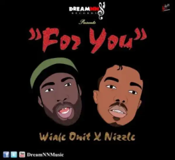 Wiafe Onit - For You Ft. Nizzle